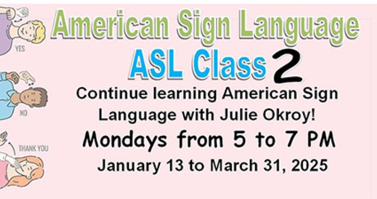 American Sign Lanuage Class 2 begins January 13, 2025 at 5 pm.